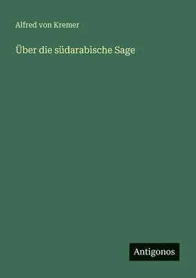 Alfred Von Kremer - Über die südarabische Sage, Häftad. Tillgänglighet: Lägg i varukorg