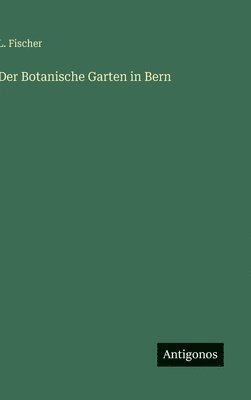 L Fischer - Botanische Garten in Bern, Inbunden