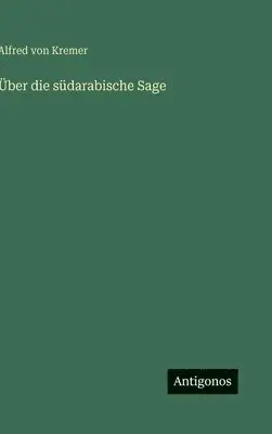 Alfred Von Kremer - Über die südarabische Sage, Inbunden. Tillgänglighet: Lägg i varukorg