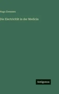 Hugo Ziemssen - Electricität in der Medicin, Inbunden. Tillgänglighet: Lägg i varukorg