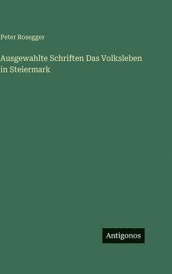 Ausgewahlte Schriften Das Volksleben in Steiermark