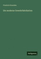 Friedrich Brandeis - moderne Gewehrfabrikation, Häftad. Tillgänglighet: Lägg i varukorg