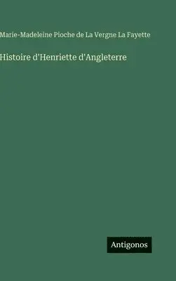 Marie Madeleine La Fayette - Histoire d'Henriette d'Angleterre, Inbunden. Tillgänglighet: Lägg i varukorg