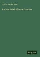 Charles Antoine Gidel - Histoire de la littérature française, Inbunden