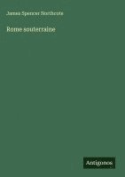 James Spencer Northcote - Rome souterraine, Inbunden. Tillgänglighet: Lägg i varukorg