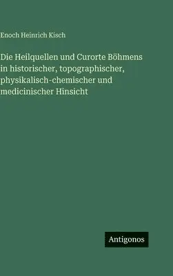 Enoch Heinrich Kisch - Heilquellen und Curorte Böhmens in historischer, topographischer, physikalisch-chemischer und medicinischer Hinsicht, Inbunden. Tillgänglighet: Lägg i varukorg