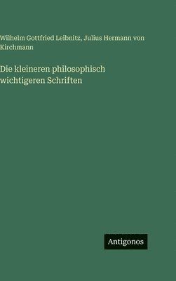 Julius Hermann Von Kirchmann, Wilhelm Gottfried Leibnitz - kleineren philosophisch wichtigeren Schriften, Inbunden
