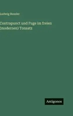 Ludwig Bussler - Contrapunct und Fuge im freien (modernen) Tonsatz, Inbunden. Tillgänglighet: Lägg i varukorg