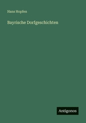 Hans Hopfen - Bayrische Dorfgeschichten, Häftad