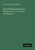 Zweiundf�nfzig ungedruckte Balladen des 16., 17. und 18. Jahrhunderts