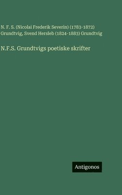 Nicolai Grundtvig, Svend Grundtvig - N.F.S. Grundtvigs poetiske skrifter, Inbunden