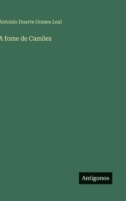 Antonio Duarte Gomes Leal - A fome de Camões, Inbunden