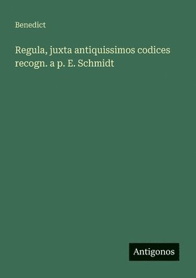 Benedict - Regula, juxta antiquissimos codices recogn. a p. E. Schmidt, Häftad