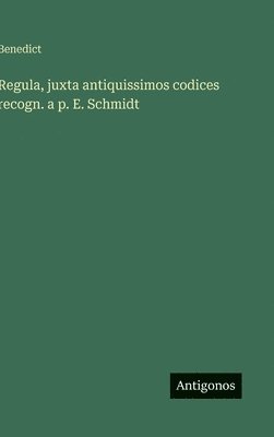 Benedict - Regula, juxta antiquissimos codices recogn. a p. E. Schmidt, Inbunden