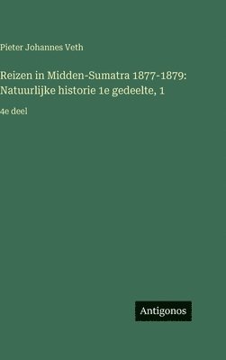 Pieter Johannes Veth - Reizen in Midden-Sumatra 1877-1879, Inbunden