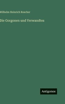 Wilhelm Heinrich Roscher - Gorgonen und Verwandtes, Inbunden. Tillgänglighet: Lägg i varukorg