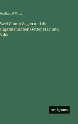 Ferdinand Vetter - Zwei Churer Sagen und die altgermanischen Götter Frey und Balder, Inbunden. Tillgänglighet: Lägg i varukorg