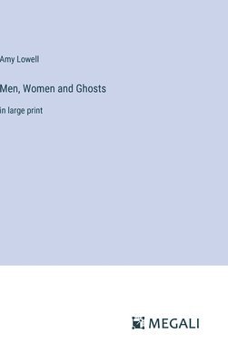 Amy Lowell - Men, Women and Ghosts, Inbunden