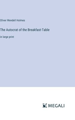 Oliver Wendell Holmes - Autocrat of the Breakfast-Table, Inbunden