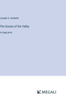 Joseph a Altsheler - Scouts of the Valley, Inbunden