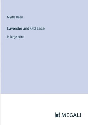 Myrtle Reed - Lavender and Old Lace, Häftad