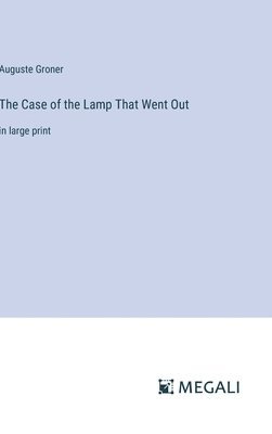 Auguste Groner - Case of the Lamp That Went Out, Inbunden