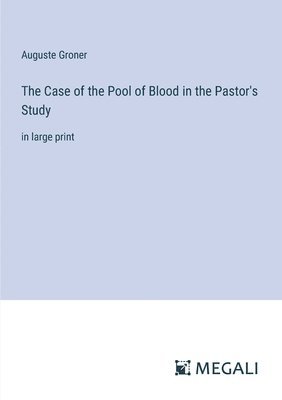 Auguste Groner - Case of the Pool of Blood in the Pastor's Study, Häftad