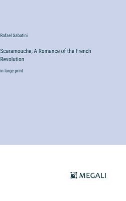 Rafael Sabatini - Scaramouche; A Romance of the French Revolution, Inbunden