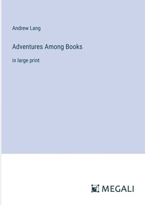 Andrew Lang - Adventures Among Books, Häftad