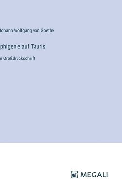 Johann Wolfgang Von Goethe, Johann Wolfgang von Goethe - Iphigenie auf Tauris, Inbunden