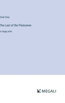 Zane Grey - Last of the Plainsmen, Inbunden