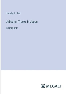 Isabella L Bird - Unbeaten Tracks in Japan, Häftad