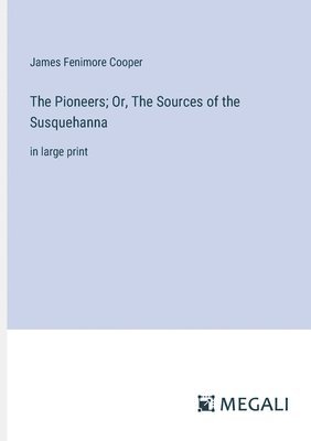 James Fenimore Cooper - Pioneers; Or, The Sources of the Susquehanna, Häftad
