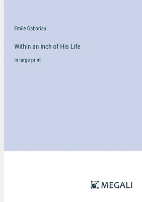 Emile Gaboriau - Within an Inch of His Life, Häftad