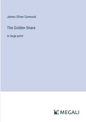 James Oliver Curwood - Golden Snare, Häftad