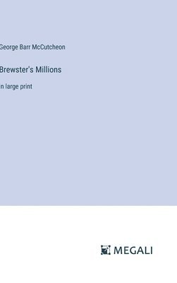 George Barr McCutcheon - Brewster's Millions, Inbunden