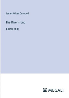 James Oliver Curwood - River's End, Häftad