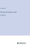 The Heart of the Hills; A novel