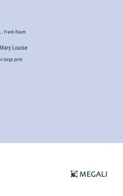 L Frank Baum - Mary Louise, Inbunden