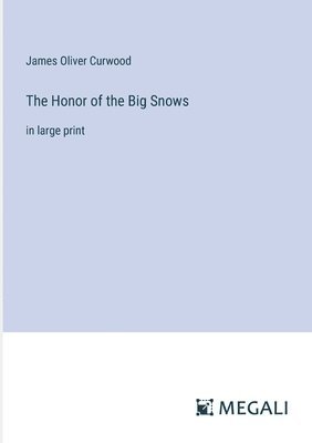 James Oliver Curwood - Honor of the Big Snows, Häftad