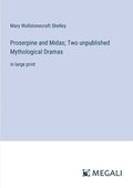 Proserpine and Midas; Two unpublished Mythological Dramas