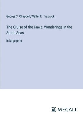 George S Chappell, Walter E Traprock - Cruise of the Kawa; Wanderings in the South Seas, Häftad
