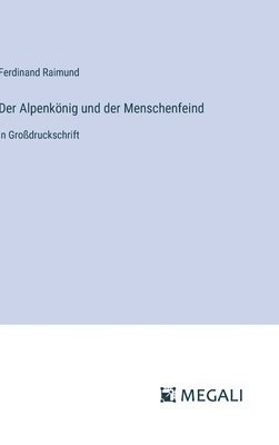 Ferdinand Raimund - Alpenkönig und der Menschenfeind, Inbunden