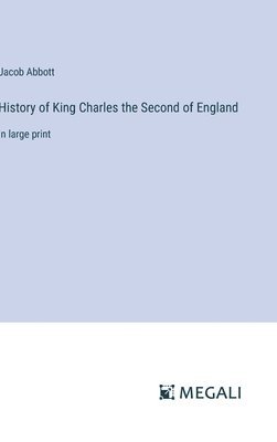Jacob Abbott - History of King Charles the Second of England, Inbunden