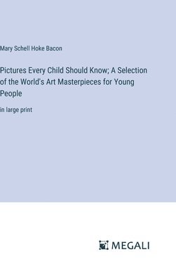 Mary Schell Hoke Bacon - Pictures Every Child Should Know; A Selection of the World's Art Masterpieces for Young People, Inbunden. Tillgänglighet: Lägg i varukorg