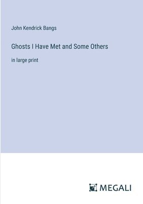 John Kendrick Bangs - Ghosts I Have Met and Some Others, Häftad