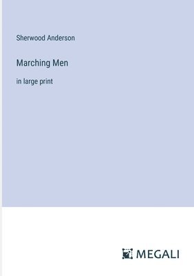 Sherwood Anderson - Marching Men, Häftad