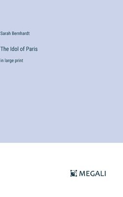 Sarah Bernhardt - Idol of Paris, Inbunden