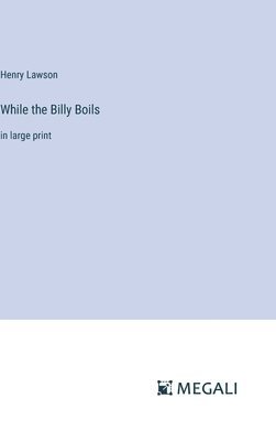 Henry Lawson - While the Billy Boils, Inbunden