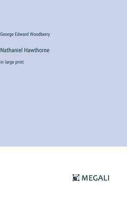 George Edward Woodberry - Nathaniel Hawthorne, Inbunden
